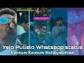 Yelo Pullelo Whatsapp Status Kannum Kannum Kollaiyadithaal Yelo Pullelo Song Whatsapp Status