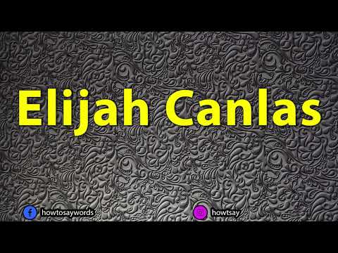 How To Pronounce Elijah Canlas