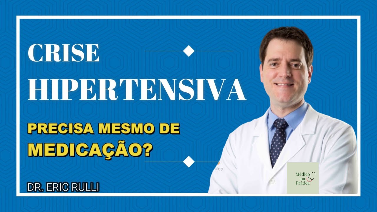 CRISE HIPERTENSIVA - PRECISA MESMO DE MEDICAÇÃO