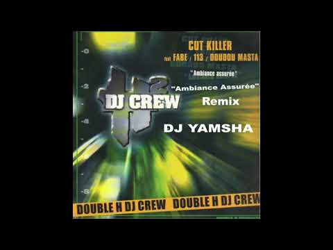 DJ CUT KILLER , Fabe ,113 , Doudou Masta - Ambiance Assurée Remix DJ YAMSHA
