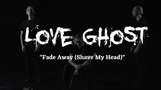 Love Ghost - "Fade Away (Shave My Head)" [official music video]