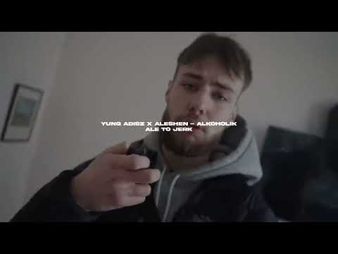 YUNG ADISZ X ALESHEN - ALKOHOLIK ALE TO JERK