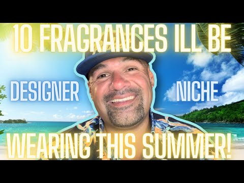 10 Fragrances I’ll Be Wearing This Summer! (Designer and Niche)