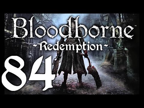 Bloodborne : The Redemption Run pt84 - And So, the Ruse Ends...For Now!