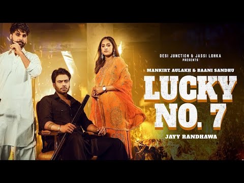 Lucky No.7 (Official Video) Mankirt Aulakh | Baani Sandhu | Jayy Randhawa | New Punjabi | song 2023