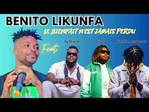 BENITO LIKUNFA feat DJ MIX, DJ LEO, BILENKO MEDVEDEV - LE BIENFAIT NEST JAMAIS PERDU