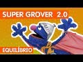 Sésamo Super Grover 2 0 Uma Questão De Equilibrio