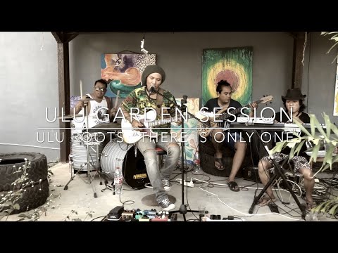 ULU ROOTS “There is Only One” Original - ULU GARDEN SESSIONS