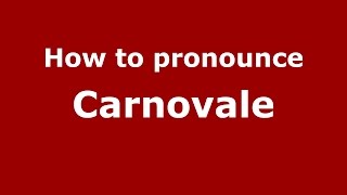 How to pronounce Carnovale
