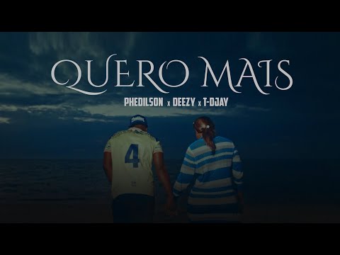 Phedilson - Quero Mais (ft Deezy e T-Djay)