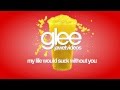 Glee Cast - My Life Would Suck Without You ...