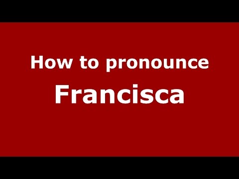 How to pronounce Francisca