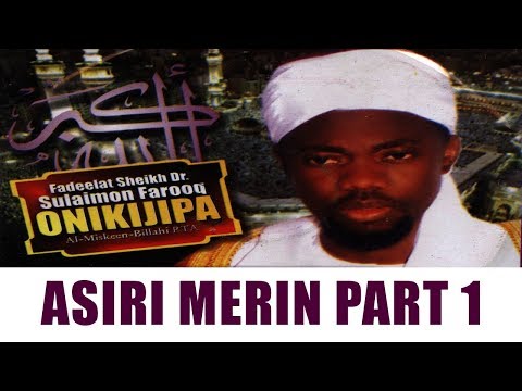 ASIRI MERIN PART 1 - Fadeelat Sheikh Sulaimon Faruq Onikijipa (Al-Miskin Bilah)