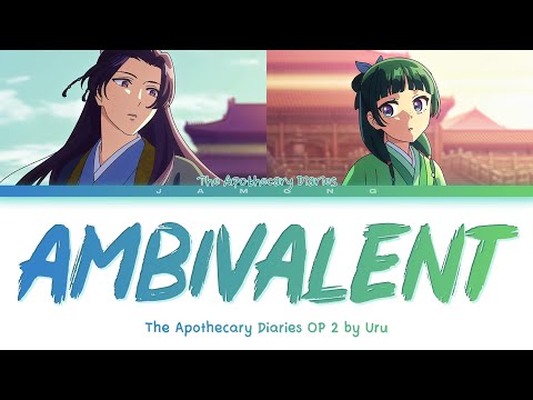 The Apothecary Diaries - Opening 2 FULL "Ambivalent" by Uru (Lyrics)