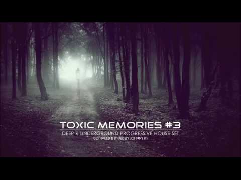 Toxic Memories #3 | Deep & Underground Progressive House | 2016 Mixed By Johnny M