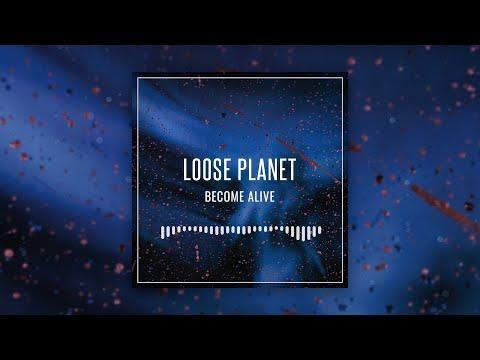 Loose Planet - Become Alive (Original Mix)