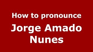 How to pronounce Jorge Amado Nunes