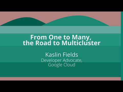 Keynote: From One to Many, the Road to Multicluster- Kaslin Fields, Developer Advocate, Google Cloud