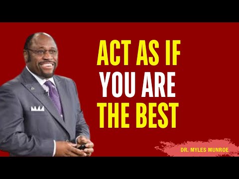 Act As If You Are The BEST No One Is Better Than YOU | Myles Munroe Motivation