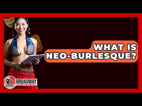 What Is Neo-Burlesque? - Broadway Behind The Curtain
