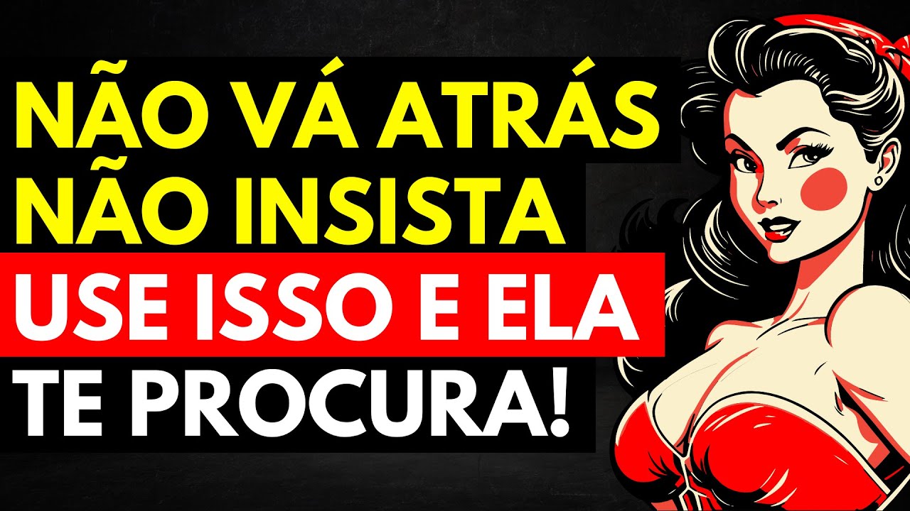 4 Formas de PARAR DE INSISTIR e Fazer Com Que ELA TE PROCURE!