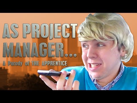 As Project Manager... - A Parody of The Apprentice