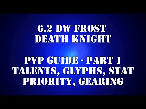 6.2 DW Frost DK PvP Guide - Talents, Glyphs, Stat Priority, Gearing