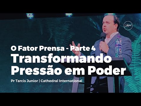 O Fator Prensa | Transformando Pressão em Poder - Pt4 | Pr Tarcis Junior | Cathedral International