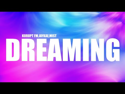 Kurupt FM, Jaykae, MIST - Dreaming (Lyrics)