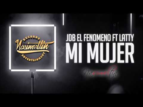 Mi Mujer (Feat. Latty)  - JDB El Fenómeno