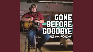 Shane Profitt Gone Before Goodbye