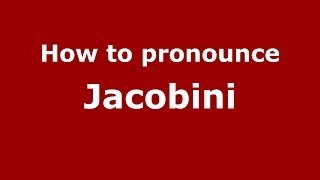 How to pronounce Jacobini