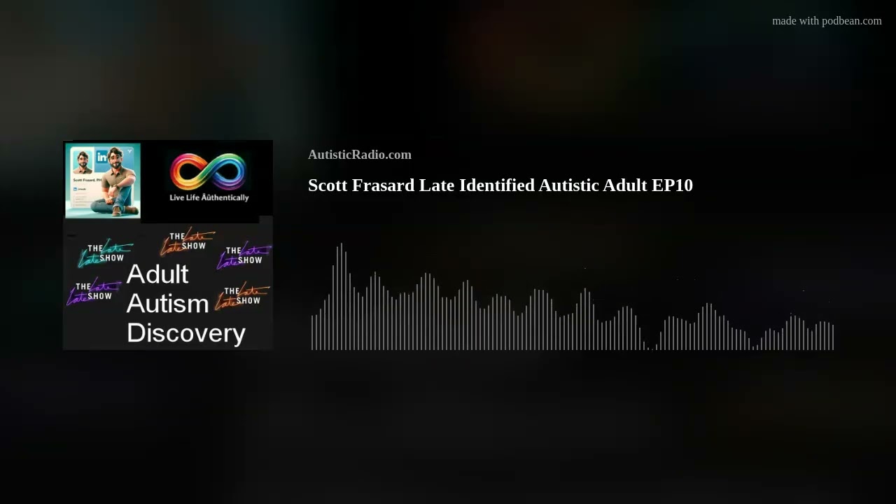 Scott Frasard Late Identified Autistic Adult EP10