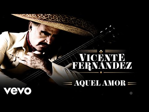 Vicente Fernández - Aquel Amor (Letra/Lyrics)