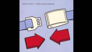 Arab Strap - Turbulence (Bis Mix)