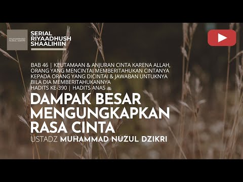 1640. DAMPAK BESAR MENGUNGKAPKAN RASA CINTA | Riyaadhush Shaalihiin | Ustadz  Muhammad Nuzul Dzikri