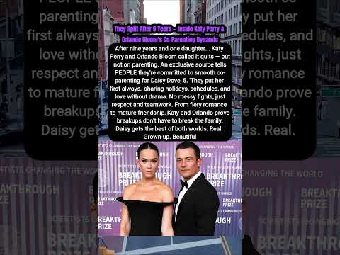 They Split After 9 Years — Inside Katy Perry & Orlando Bloom's Co Parenting Dynamic