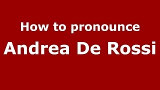 How to pronounce Andrea De Rossi