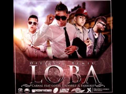 Carnal ft J Alvarez & Farruko & Gotay - Loba (Official remix)