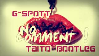 Download lagu G-Spott - No Comment (TAITO Bootleg) mp3