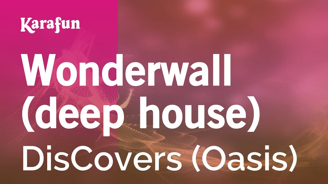 Wonderwall (deep house) - DisCovers (Oasis) | Karaoke Version | KaraFun