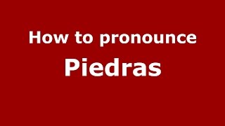 How to pronounce Piedras