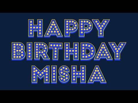 Happy Birthday Misha