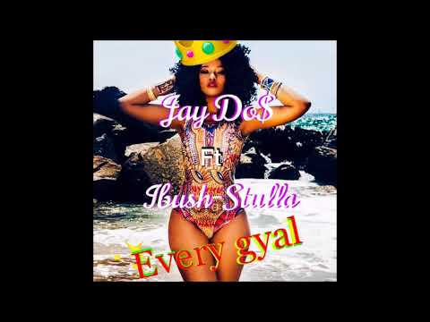 JAY DO$ FT IBUSH STULLA - EVERY GYAL ~JAN 2018 [STAINLESS RECORDS]