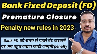 Bank FD Premature Withdrawal Penalty new charges | How to calculate FD premature Closure penalty ?