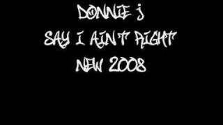 Say I Ain&#39;t Right - Donnie J *New 2008*