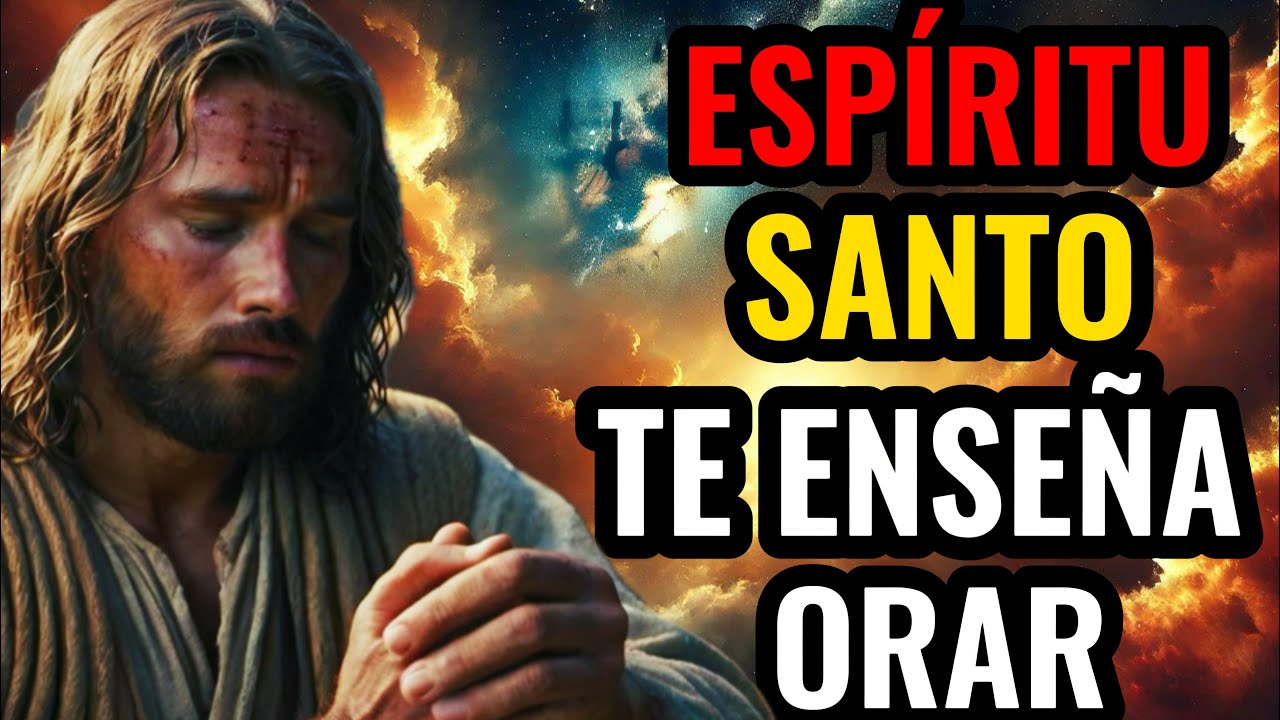 APRENDE COMO EL ESPÍRITU SANTO TE ENSEÑA ORAR CORRECTAMENTE