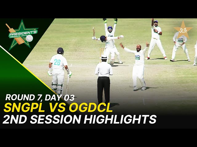 2nd Session Highlights | SNGPL Vs OGDCL | President Trophy | 2025-26 | Day 3 | PCB | M2Y1H