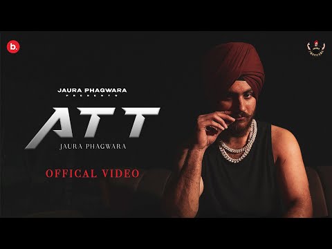 ATT - Jaura Phagwara (Official Music Video) | Punjabi Song 2025