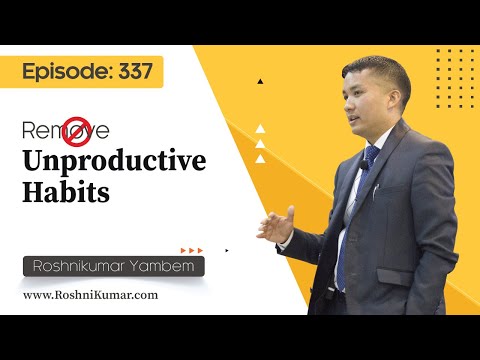 Remove Unproductive Habits - EPISODE: 337